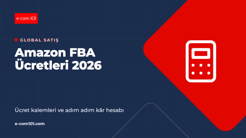 Amazon FBA Ücretleri 2026 ve Kâr Hesaplama