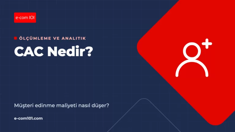 CAC Nedir? Müşteri Edinme Maliyeti Nasıl Hesaplanır ve Düşürülür?