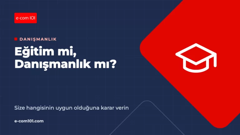 E-Ticaret Eğitimi mi, Danışmanlık mı? Size Hangisi Uygun?
