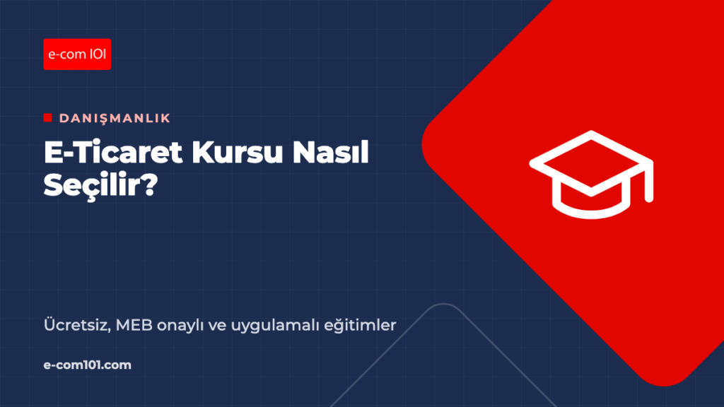 E-Ticaret Kursu Nasıl Seçilir? Ücretsiz, MEB Onaylı ve Uygulamalı Eğitimler