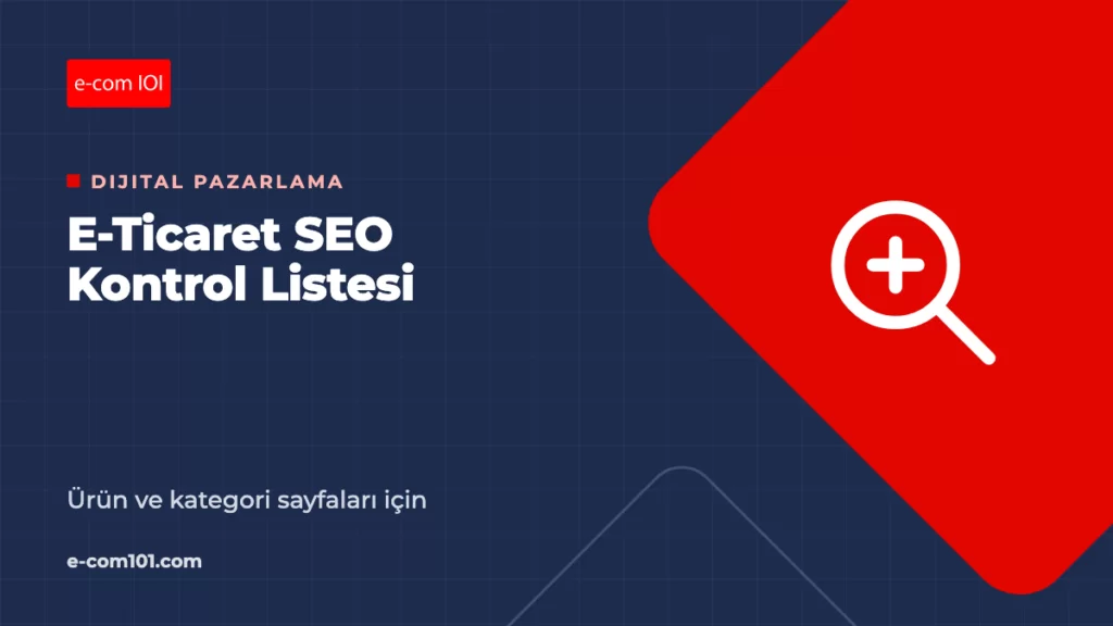 E-Ticaret SEO: Ürün ve Kategori Sayfaları İçin Kontrol Listesi