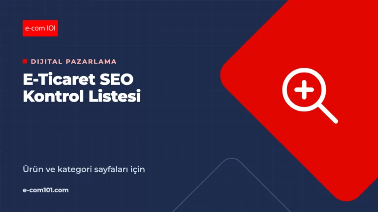 E-Ticaret SEO: Ürün ve Kategori Sayfaları İçin Kontrol Listesi