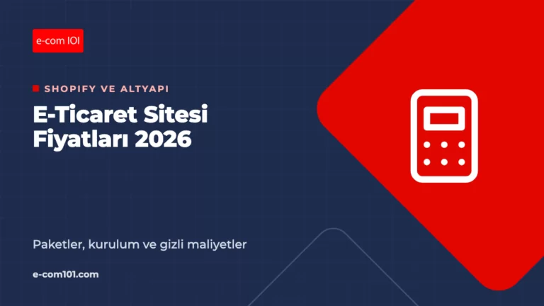 E-Ticaret Sitesi Fiyatları 2026: Paketler, Kurulum ve Gizli Maliyetler