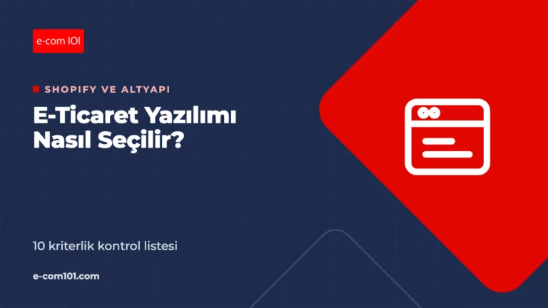 E-Ticaret Yazılımı Nasıl Seçilir? 10 Kriterlik Kontrol Listesi