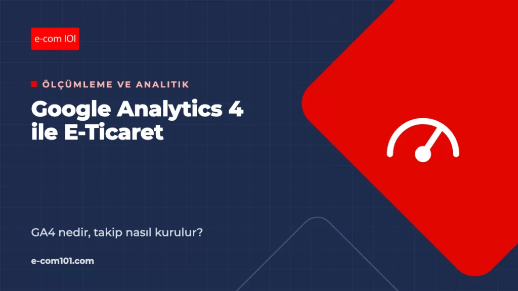 Google Analytics Nedir? GA4 ile E-Ticaret Takibi Nasıl Kurulur?