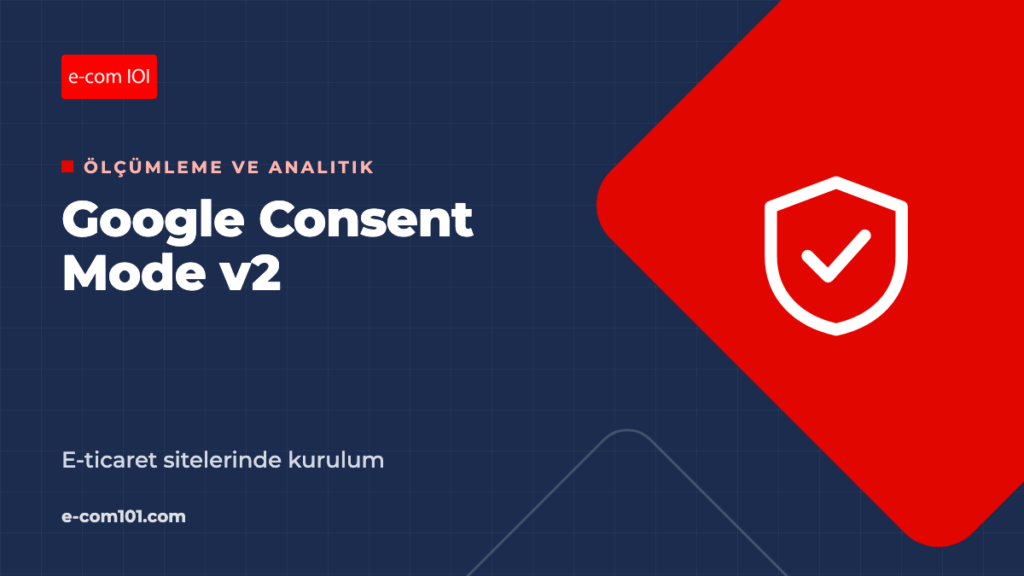 Google Consent Mode v2 Nedir? E-Ticaret Sitelerinde Kurulum
