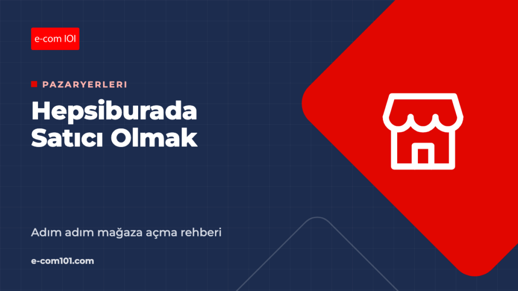 Hepsiburada Satıcı Olmak: Adım Adım Mağaza Açma