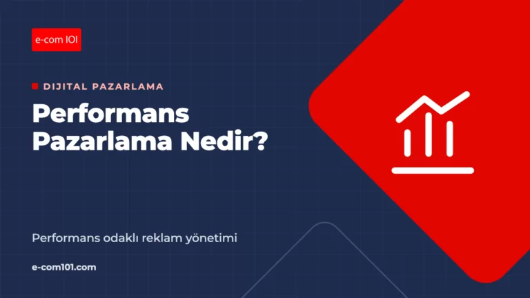 Performans Pazarlama Nedir? E-Ticarette Performans Odaklı Reklam Yönetimi