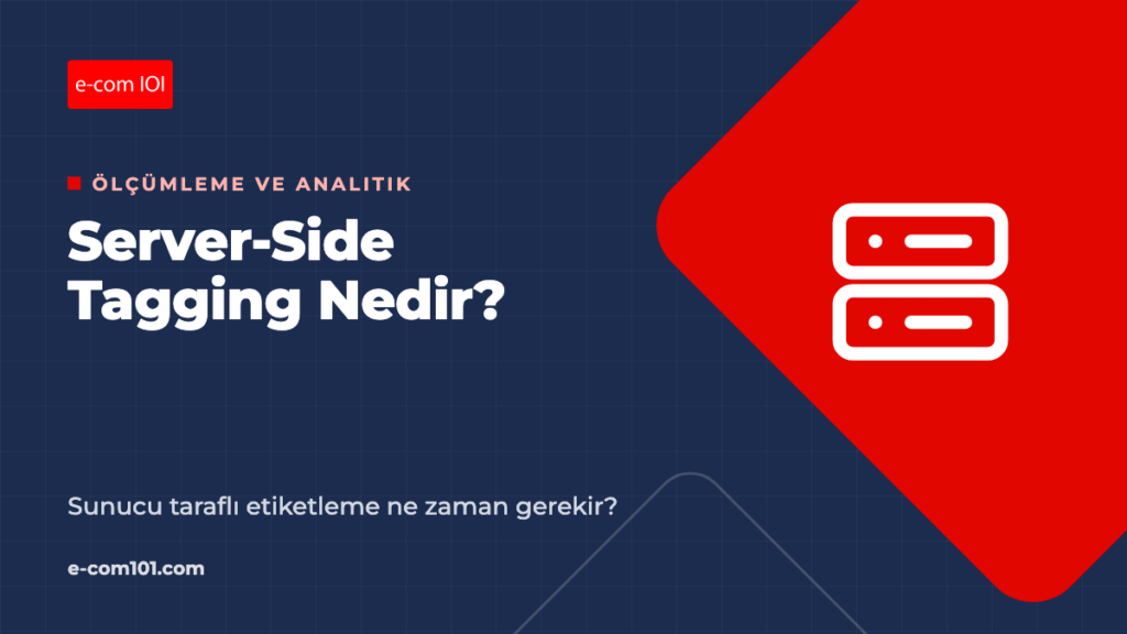 Sunucu Taraflı Etiketleme (Server-Side Tagging) Nedir? E-Ticaret İçin Ne Zaman Gerekir?