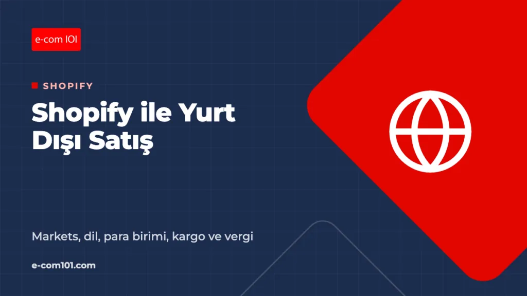 Shopify Markets ile Yurt Dışına Satış Rehberi