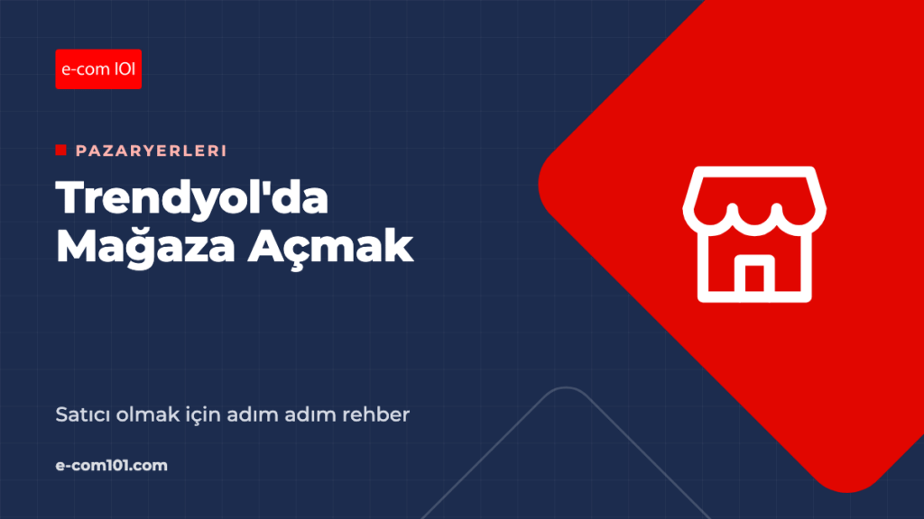 Trendyol'da Mağaza Açmak ve Satıcı Olmak: Adım Adım Rehber