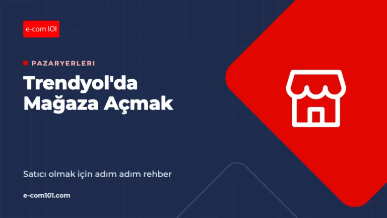 Trendyol’da Mağaza Açmak ve Satıcı Olmak: Adım Adım Rehber