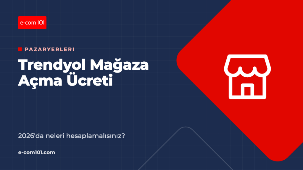 Trendyol Mağaza Açma Ücreti ve Maliyeti: 2026'da Neleri Hesaplamalısınız?
