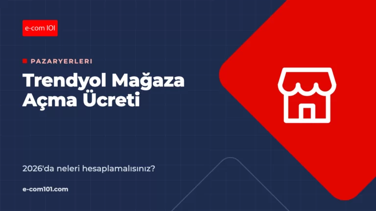 Trendyol Mağaza Açma Ücreti ve Maliyeti: 2026’da Neleri Hesaplamalısınız?