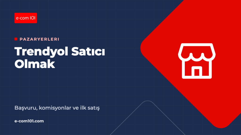 Trendyol Satıcı Olmak: Başvuru, Komisyonlar ve İlk Satış