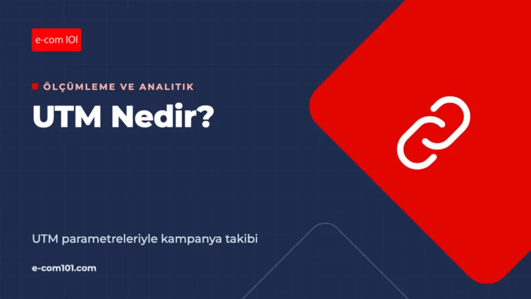UTM Nedir? UTM Parametreleriyle Kampanya Takibi Rehberi